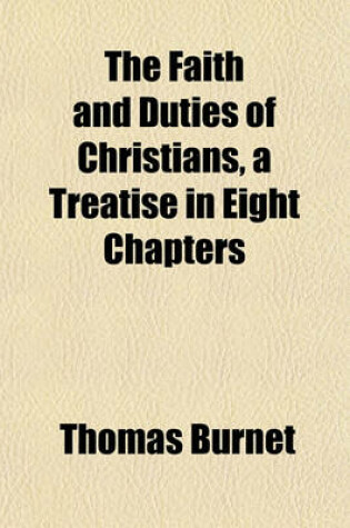 Cover of The Faith and Duties of Christians, a Treatise in Eight Chapters