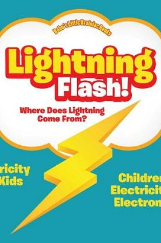 Cover of Lightning Flash! Where Does Lightning Come From? Electricity for Kids - Children's Electricity & Electronics