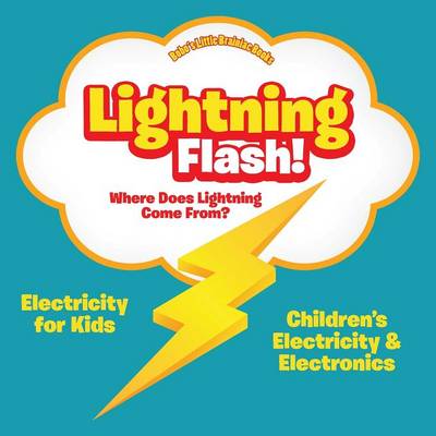 Cover of Lightning Flash! Where Does Lightning Come From? Electricity for Kids - Children's Electricity & Electronics