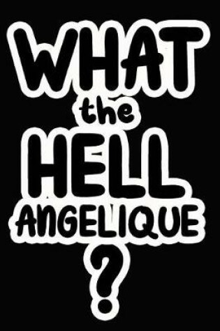 Cover of What the Hell Angelique?