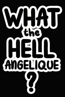 Book cover for What the Hell Angelique?