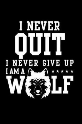 Cover of I Never Quit I Never Give Up I Am A Wolf