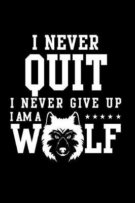 Book cover for I Never Quit I Never Give Up I Am A Wolf