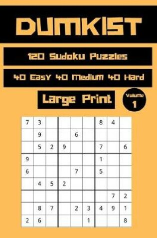 Cover of Dumkist 120 Sudoku Puzzles 40 Easy 40 Medium 40 Hard Large Print Volume 1