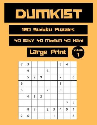 Book cover for Dumkist 120 Sudoku Puzzles 40 Easy 40 Medium 40 Hard Large Print Volume 1