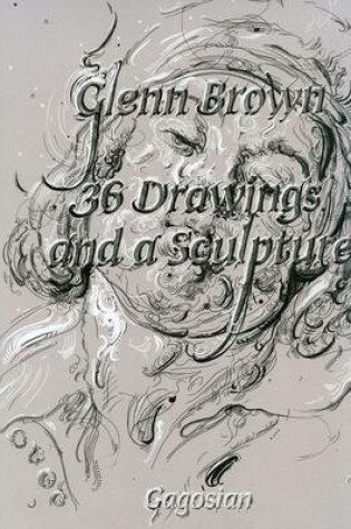 Cover of Glenn Brown - 36 Drawings and A Sculpture