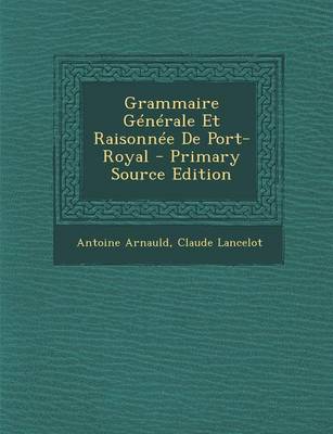 Book cover for Grammaire Generale Et Raisonnee de Port-Royal - Primary Source Edition