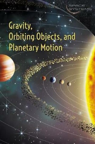 Cover of Gravity, Orbiting Objects, and Planetary Motion