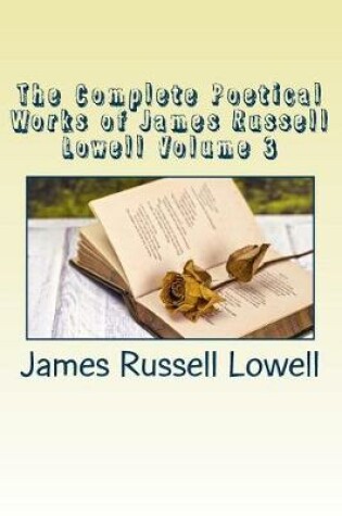 Cover of The Complete Poetical Works of James Russell Lowell Volume 3