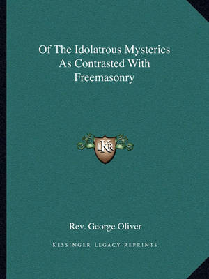 Book cover for Of the Idolatrous Mysteries as Contrasted with Freemasonry