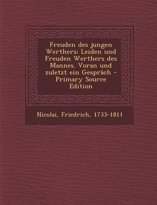 Book cover for Freuden Des Jungen Werthers; Leiden Und Freuden Werthers Des Mannes. Voran Und Zuletzt Ein Gesprach - Primary Source Edition