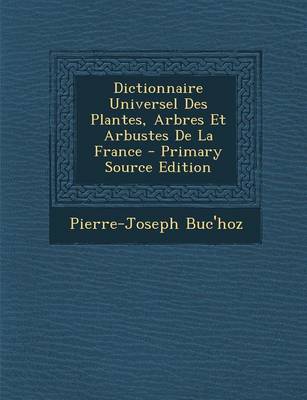 Book cover for Dictionnaire Universel Des Plantes, Arbres Et Arbustes de La France - Primary Source Edition