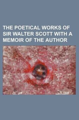 Cover of The Poetical Works of Sir Walter Scott with a Memoir of the Author