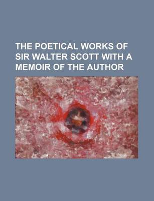 Book cover for The Poetical Works of Sir Walter Scott with a Memoir of the Author