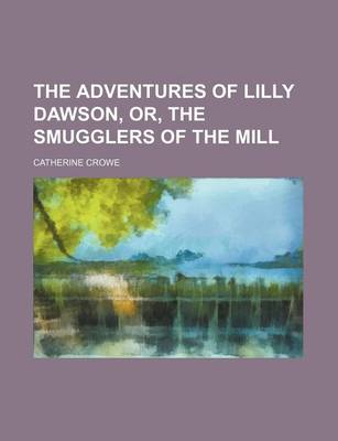 Book cover for The Adventures of Lilly Dawson, Or, the Smugglers of the Mill