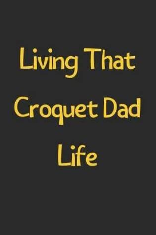 Cover of Living That Croquet Dad Life