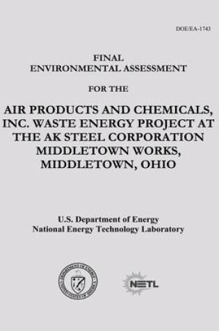 Cover of Final Environmental Assessment for the Air Products and Chemicals, Inc. Waste Energy Project at the AK Steel Corporation Middletown Works, Middletown, Ohio (DOE/EA-1743)