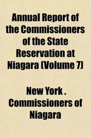 Cover of Annual Report of the Commissioners of the State Reservation at Niagara (Volume 7)