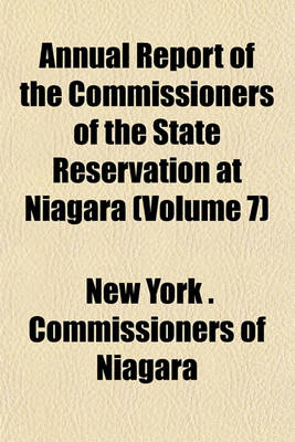Book cover for Annual Report of the Commissioners of the State Reservation at Niagara (Volume 7)