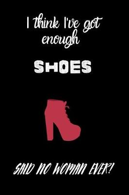 Book cover for I think I've got enough shoes, said no woman ever!