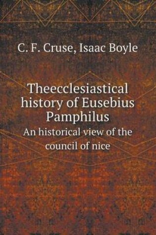 Cover of Theecclesiastical history of Eusebius Pamphilus An historical view of the council of nice