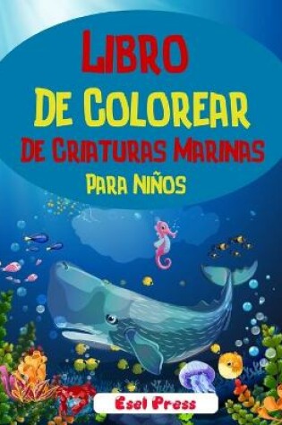 Cover of Libro De Colorear De Criaturas Marinas Para Ninos
