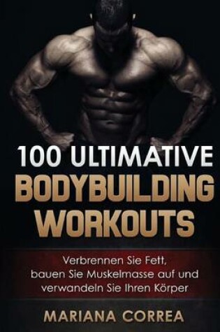 Cover of 100 ULTIMATIVE BODYBUILDING Workouts