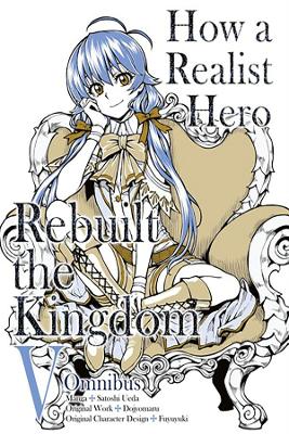 Cover of How a Realist Hero Rebuilt the Kingdom (Manga): Omnibus 5