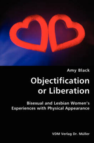 Cover of Objectification or Liberation- Bisexual and Lesbian Women's Experiences with Physical Appearance