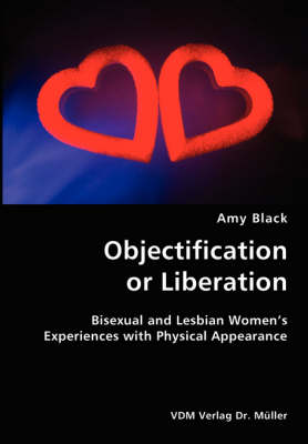 Book cover for Objectification or Liberation- Bisexual and Lesbian Women's Experiences with Physical Appearance