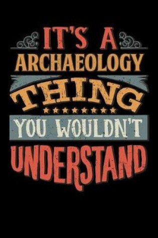 Cover of Its A Archaeology Thing You Wouldnt Understand