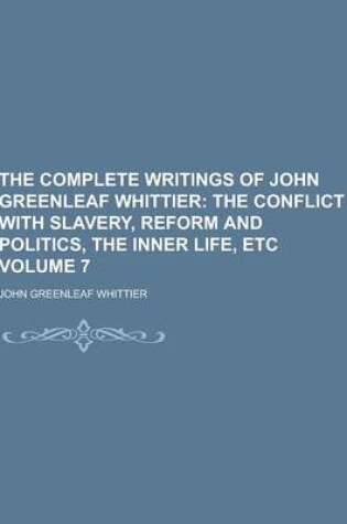 Cover of The Complete Writings of John Greenleaf Whittier Volume 7