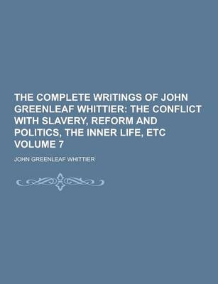 Book cover for The Complete Writings of John Greenleaf Whittier Volume 7