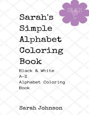 Book cover for Sarah's Simple Alphabet Coloring Book - Black & White A-Z Coloring Book