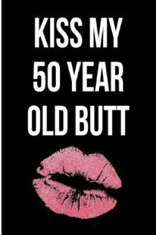 Cover of Kiss My 50 Year Old Butt
