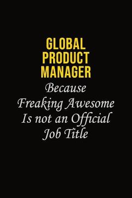 Book cover for Global Product Manager Because Freaking Awesome Is Not An Official Job Title