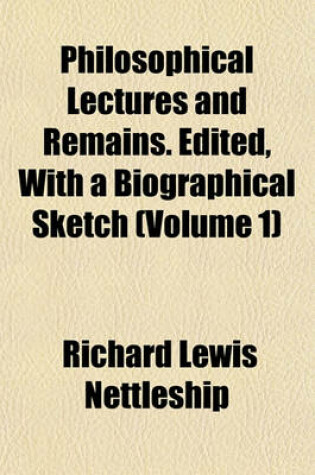Cover of Philosophical Lectures and Remains. Edited, with a Biographical Sketch (Volume 1)
