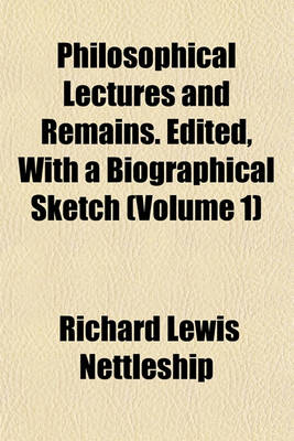 Book cover for Philosophical Lectures and Remains. Edited, with a Biographical Sketch (Volume 1)
