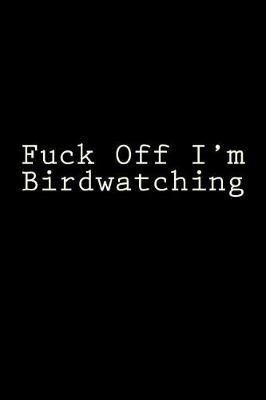 Book cover for Fuck Off I'm Birdwatching