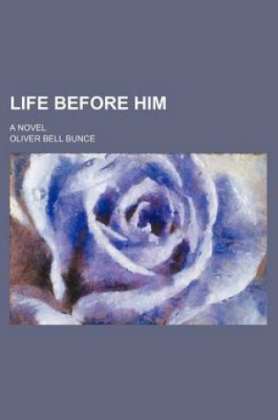 Cover of Life Before Him; A Novel