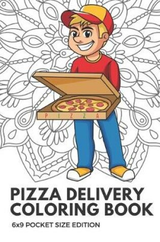 Cover of Pizza Delivery Coloring Book 6x9 Pocket Size Edition