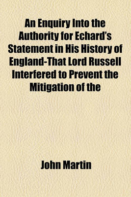 Book cover for An Enquiry Into the Authority for Echard's Statement in His History of England-That Lord Russell Interfered to Prevent the Mitigation of the