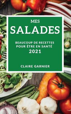 Book cover for Mes Salades 2021 (My Salad Recipes 2021 French Edition)