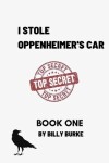 Book cover for I Stole Oppenheimer's Car