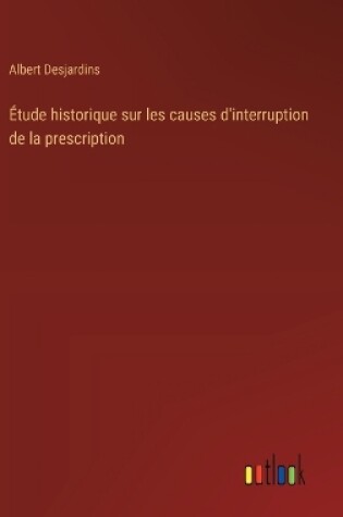 Cover of Étude historique sur les causes d'interruption de la prescription