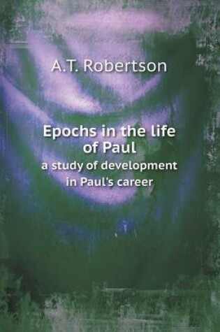 Cover of Epochs in the life of Paul a study of development in Paul's career