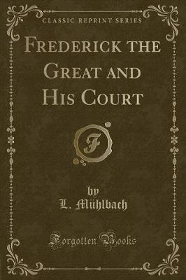 Book cover for Frederick the Great and His Court (Classic Reprint)