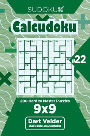 Cover of Sudoku Calcudoku - 200 Hard to Master Puzzles 9x9 (Volume 22)