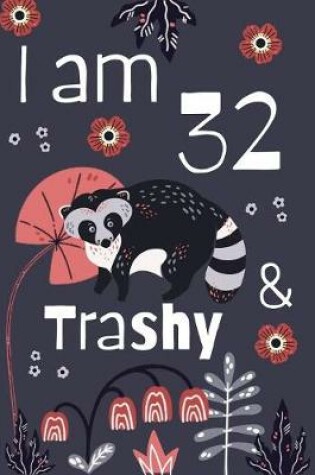 Cover of I Am 32 And Trashy