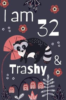 Book cover for I Am 32 And Trashy